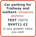 Car parking for Trailway and walkers. Donations anytime: TEXT 70070 SVHT11 £2 or any greater value you wish